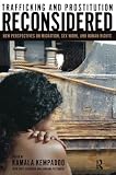 Kempadoo, Kamala: Trafficking And Prostitution Reconsidered: New Perspectives On Migration, Sex Work, And Human Rights Kempadoo, Kamala: Trafficking And Prostitution Reconsidered: New Perspectives On Migration, Sex Work, And Human Rights