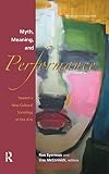 Eyerman, Ron: Myth, Meaning, And Performance: Toward a New Cultural Sociology of the Arts Eyerman, Ron: Myth, Meaning, And Performance: Toward a New Cultural Sociology of the Arts