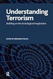 Phillips, Bernard: Understanding Terrorism: Building on the Sociological Imagination
