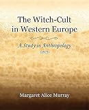 Murray, Margaret Alice: The Witch-cult in Western Europe 1921