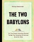 Hislop, Alexander: The Two Babylons 1903 Hislop, Alexander: The Two Babylons 1903