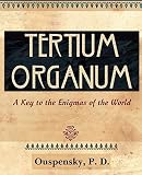 Ouspensky, P.D.: Tertium Organum: El Tercer Canon del Pensamiento / Una Clave Para Los Enigmas Del Mundo / Or, The Third Canon of Thought and a Key to the Enigmas of the World