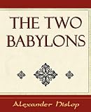 Hislop, Alexander: The Two Babylons Hislop, Alexander: The Two Babylons