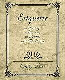 Emily Post: Etiquette in Society, in Business, in Politics, and at Home