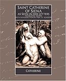 Scudder, Vida Dutton: Saint Catherine of Siena As Seen in Her Letters Scudder, Vida Dutton: Saint Catherine of Siena As Seen in Her Letters