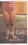 Moore, Judith: Fat Girl: A True Story