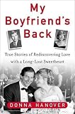Hanover, Donna: My Boyfriend's Back: True Stories Of Rediscovering Love With Long-Lost Sweetheart