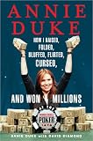 Annie Duke: How I Raised, Folded, Bluffed, Flirted, Cursed and Won Millions at the World Series of Poker (1594630127) by Diamond, David Diamond, David: Annie Duke: How I Raised, Folded, Bluffed, Flirted, Cursed and Won Millions at the World Series of Poker