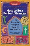 Magida, Arthur J.: How to Be a Perfect Stranger: The Essential Religious Etiquette Handbook Magida, Arthur J.: How to Be a Perfect Stranger: The Essential Religious Etiquette Handbook