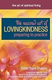 Shapiro, Rami: The Sacred Art of Lovingkindness: Preparing to Practice Shapiro, Rami: The Sacred Art of Lovingkindness: Preparing to Practice