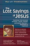 The Lost Sayings of Jesus: Teachings from Ancient Christian, Jewish, Gnostic And Islamic Sources--Annotated & Explained (1594731721) by Smith, Andrew Phillip Smith, Andrew Phillip: The Lost Sayings of Jesus: Teachings from Ancient Christian, Jewish, Gnostic And Islamic Sources--Annotated & Explained