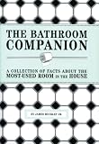 Buckley, James, Jr.: The Bathroom Companion: A Collection of Facts about the Most-Used Room in the House