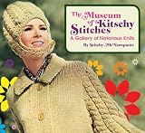 Mcyarnpants, Stitchy: The Museum of Kitschy Stitches: A Gallery of Notorious Knits