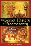 The Secret History Of Freemasonry: Its Origins And Connection To The Knights Templar (159477028X) by Naudon, Paul Naudon, Paul: The Secret History Of Freemasonry: Its Origins And Connection To The Knights Templar