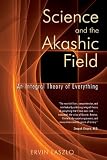 Laszlo, Ervin: Science and the Akashic Field: An Integral Theory of Everything
