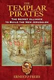 Frers, Ernesto: The Templar Pirates: The Secret Alliance to Build the New Jerusalem Frers, Ernesto: The Templar Pirates: The Secret Alliance to Build the New Jerusalem