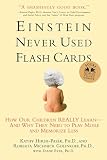 Golinkoff, Roberta Michnick: Einstein Never Used Flashcards: How Our Children Really Learn--and Why They Need To Play More And Memorize Less
