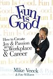 Williams, Pete: Fun Is Good: How to Create Joy & Passion in Your Workplace & Career