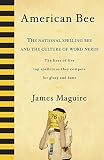 Maguire, James: American Bee: The National Spelling Bee And the Culture Of Word Nerds The Lives Of Five Top Spellers As They Compete For Glory And Fame Maguire, James: American Bee: The National Spelling Bee And the Culture Of Word Nerds The Lives Of Five Top Spellers As They Compete For Glory And Fame