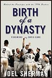 Sherman, Joel: Birth of a Dynasty: Behind The Pinstripes With The 1996 Yankees Sherman, Joel: Birth of a Dynasty: Behind The Pinstripes With The 1996 Yankees