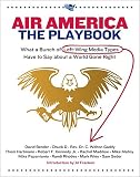 Air America Radio Hosts: Air America: The Playbook  What a Bunch of Left-wing Media Types Have to Say About a World Gone Right