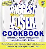 Alexander, Devin: The Biggest Loser Cookbook: More Than 125 Healthy, Delicious Recipes Adapted from Nbc's Hit Show