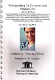 Farb, Daniel: Reorganizing for Customer and Patient Care Library Edition: Change Management, Corporate Culture, and Organizational Structure in Healthcare Organizations, with Practical Techniques for Improving Customer Care, for All Levels Such as Office Manager,... Farb, Daniel: Reorganizing for Customer and Patient Care Library Edition: Change Management, Corporate Culture, and Organizational Structure in Healthcare Organizations, with Practical Techniques for Improving Customer Care, for All Levels Such as Office Manager,...
