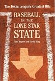 King, David: Baseball In The Lone Star State: The Texas League's Greatest Hits King, David: Baseball In The Lone Star State: The Texas League's Greatest Hits