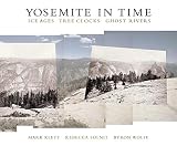 Solnit, Rebecca: Yosemite in Time: Ice Ages, Tree Clocks, Ghost Rivers