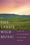 Tredinnick, Mark: The Land's Wild Music: Encounters With Barry Lopez, Peter Matthiessen, Terry Tempest William, & James Galvin
