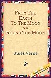 Verne, Jules: From the Earth to the Moon and Round the Moon Verne, Jules: From the Earth to the Moon and Round the Moon