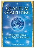 Quantum Computing: The Vedic Fabric of the Digital Universe (1595409416) by Routt, Tom Routt, Tom: Quantum Computing: The Vedic Fabric of the Digital Universe