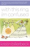 Billerbeck, Kristin: With This Ring, I'm Confused