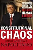 Napolitano, Andrew P.: Constitutional Chaos: What Happens When the Government Breaks Its Own Laws Napolitano, Andrew P.: Constitutional Chaos: What Happens When the Government Breaks Its Own Laws
