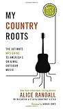 Randall, Alice: My Country Roots: The Ultimate Mp3 Guide to America's Original Outsider Music Randall, Alice: My Country Roots: The Ultimate Mp3 Guide to America's Original Outsider Music