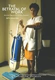 Shulman, Beth: The Betrayal of Work: How Low-wage Jobs Fail 30 Million Americans And Their Families Shulman, Beth: The Betrayal of Work: How Low-wage Jobs Fail 30 Million Americans And Their Families