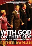 Kaplan, Esther: With God on Their Side: George W. Bush And the Christian Right Kaplan, Esther: With God on Their Side: George W. Bush And the Christian Right