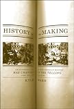 Ward, Kyle Roy: History in the Making: An Absorbing Look at How American History Has Changed in the Telling over the Last 200 Years Ward, Kyle Roy: History in the Making: An Absorbing Look at How American History Has Changed in the Telling over the Last 200 Years
