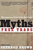 Brown, Sherrod: Myths of Free Trade: Why American Trade Policy Has Failed