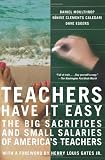Eggers, Dave: Teachers Have It Easy: The Big Sacrifices and Small Salaries of America's Teachers Eggers, Dave: Teachers Have It Easy: The Big Sacrifices and Small Salaries of America's Teachers