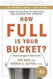 Rath, Tom: How Full Is Your Bucket? : Positive Strategies for Work and Life Rath, Tom: How Full Is Your Bucket? : Positive Strategies for Work and Life