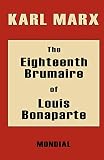Marx, Karl: The Eighteenth Brumaire of Louis Bonaparte Marx, Karl: The Eighteenth Brumaire of Louis Bonaparte