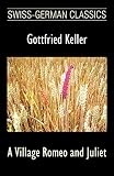 Keller, Gottfried: A Village Romeo and Juliet Keller, Gottfried: A Village Romeo and Juliet