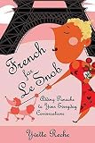 Reche, Yvette: French For Le Snob: Adding Panache To Your Everyday Conversations