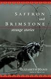 Hand, Elizabeth: Saffron And Brimstone: Strange Stories Hand, Elizabeth: Saffron And Brimstone: Strange Stories