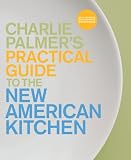 Palmer, Charlie: The Practical Guide to the New American Kitchen: Splatterproof, Waterproof, Sauceproof Durabook
