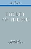 Maeterlinck, Maurice: The Life Of The Bee Maeterlinck, Maurice: The Life Of The Bee