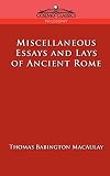 MacAulay, Thomas Babington: Miscellaneous Essays And Lays of Ancient Rome
