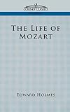 Life of Mozart (1596051477) by Holmes, Edward Holmes, Edward: Life of Mozart