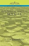 Thompson, C. J. S.: Mysteries of Magic Thompson, C. J. S.: Mysteries of Magic
